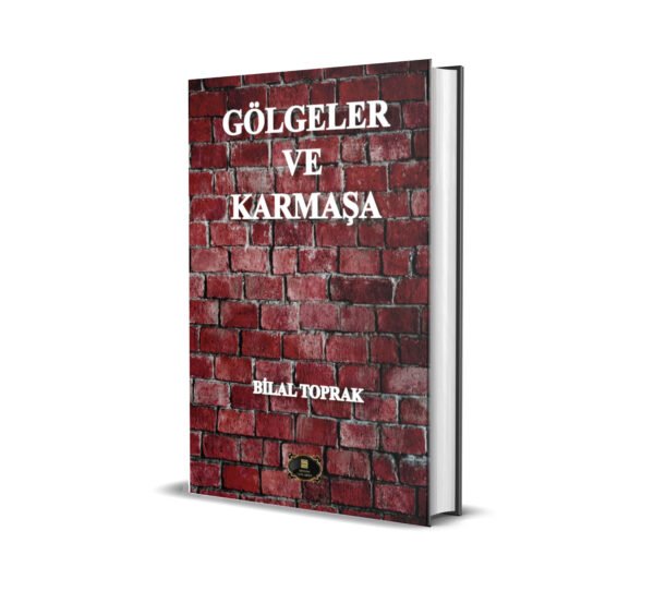 GÖLGELER VE KARMAŞA / BİLAL TOPRAK