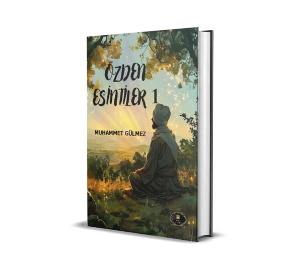ÖZDEN ESİNTİLER- I / MUHAMMET GÜLMEZ