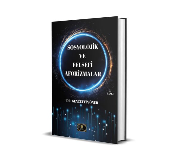 SOSYOLOJİK VE FELSEFİ AFORİZMALAR / DR. GENCETTİN ÖNER