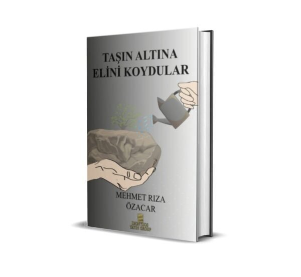 TAŞIN ALTINA ELİNİ KOYDULAR / MEHMET RIZA ÖZACAR
